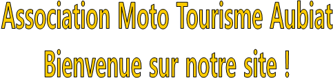 Association Moto Tourisme Aubiat
Bienvenue sur notre site !
